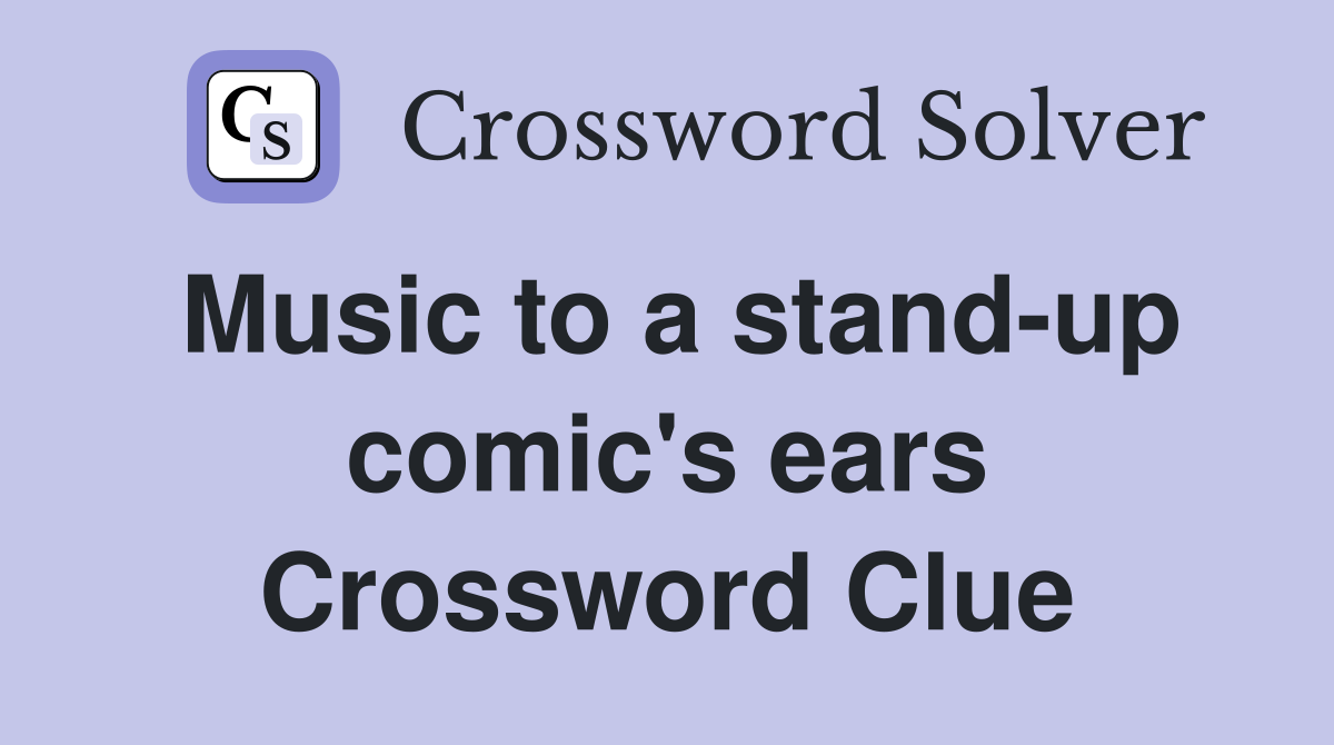 Music to a stand-up comic's ears Crossword Clue
