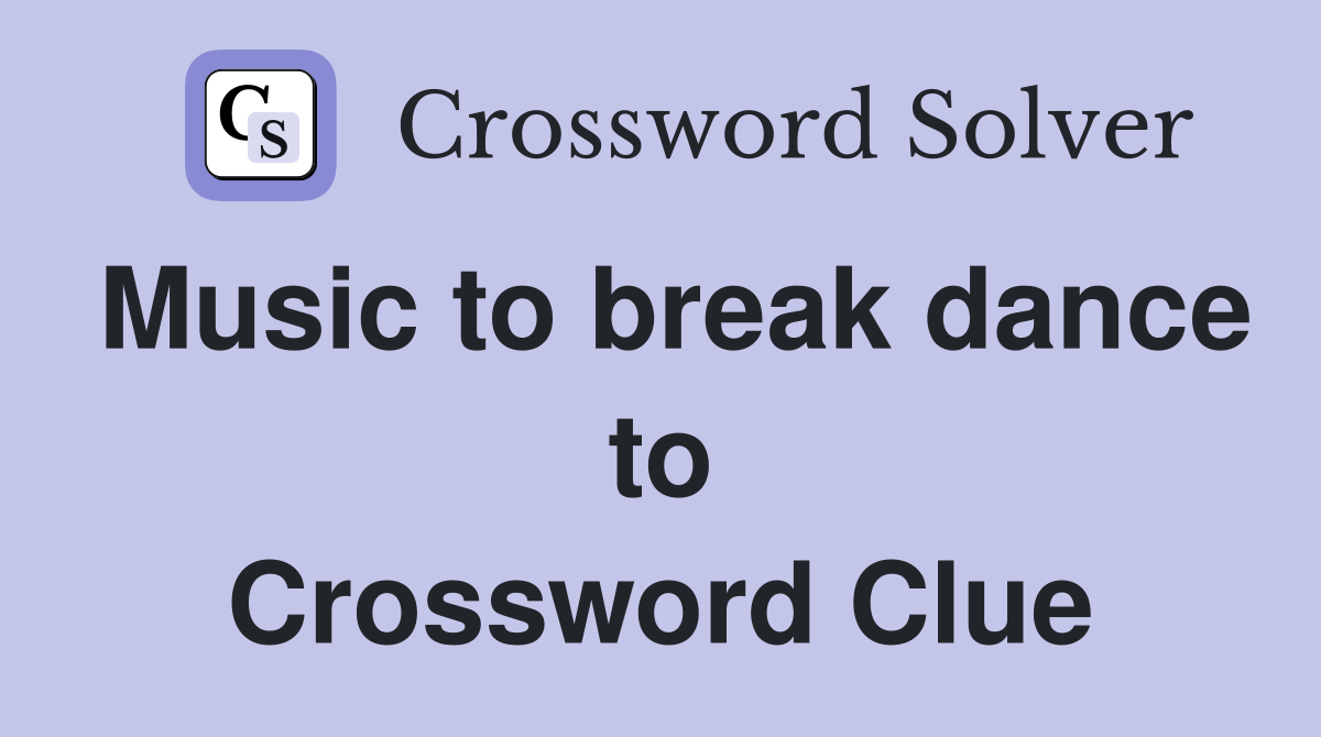 Music to break dance to Crossword Clue