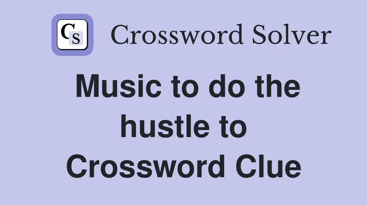 Music to do the hustle to Crossword Clue