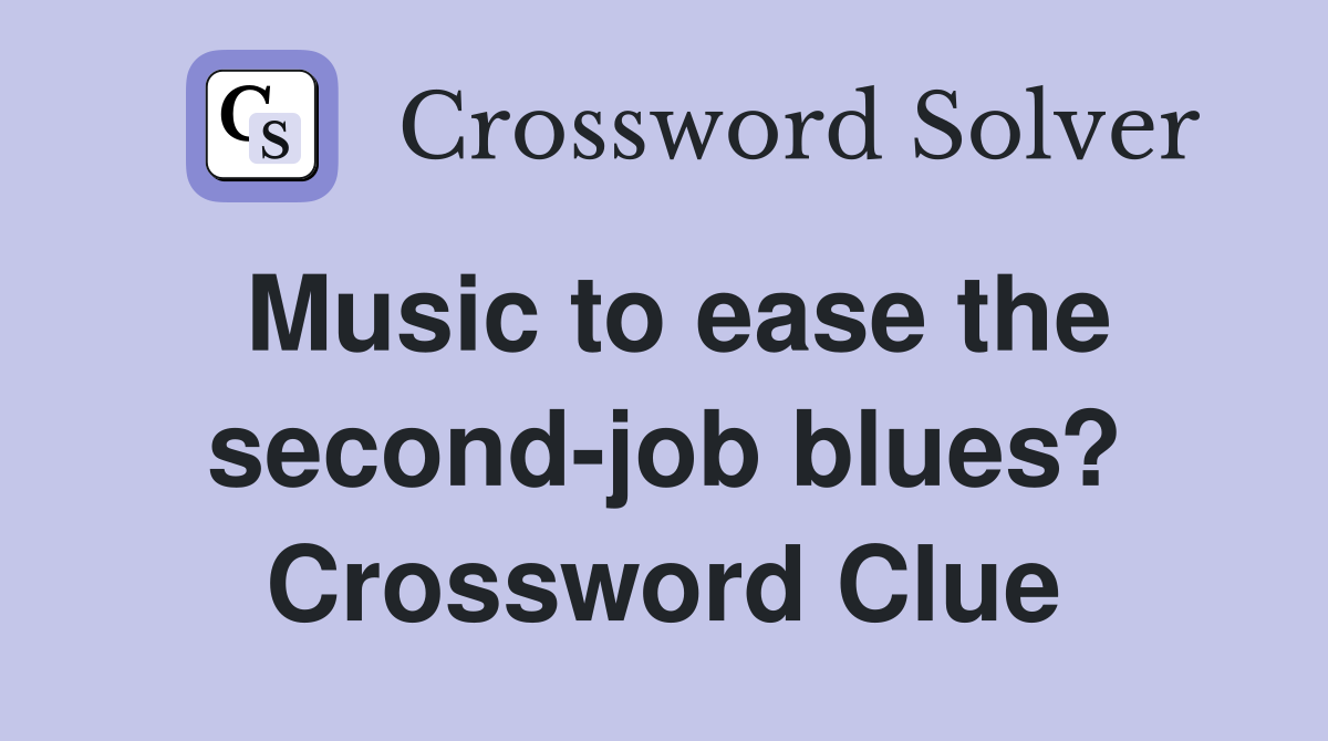 Music to ease the second-job blues? Crossword Clue