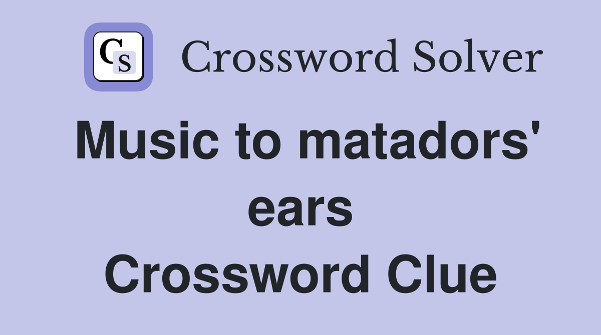 Music to matadors' ears Crossword Clue
