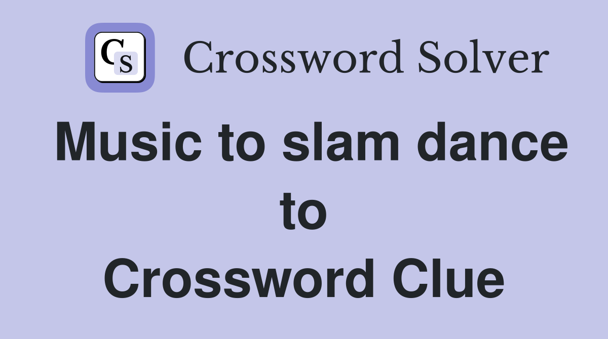 Music to slam dance to Crossword Clue