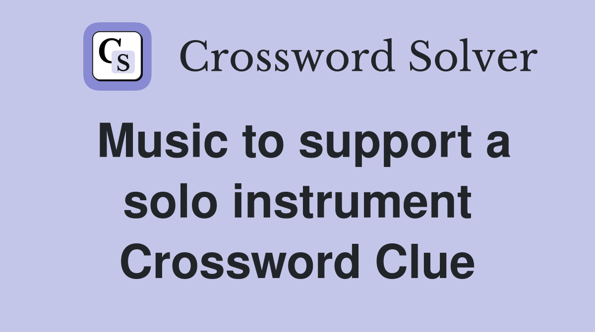 Music to support a solo instrument Crossword Clue Answers Crossword