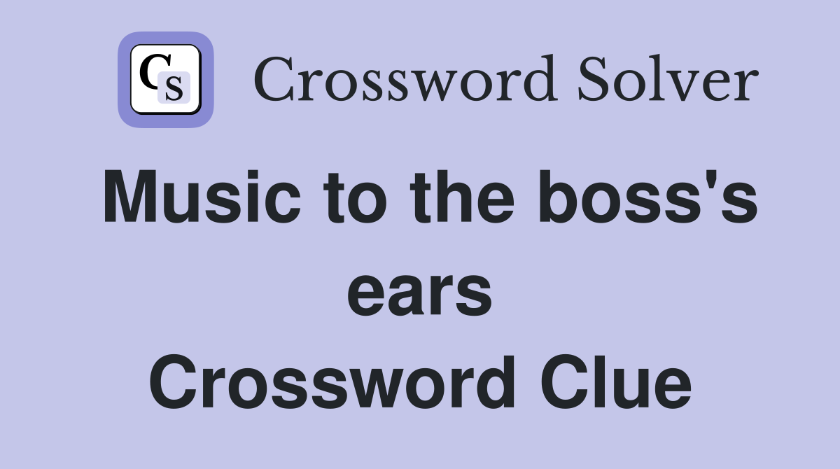 Music to the boss's ears Crossword Clue