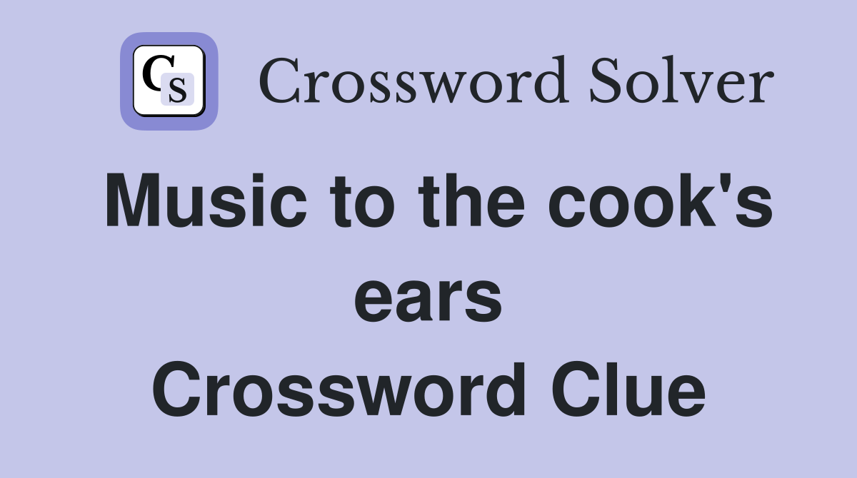 Music to the cook's ears Crossword Clue