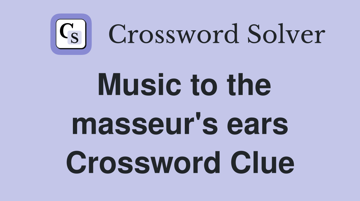 Music to the masseur's ears Crossword Clue