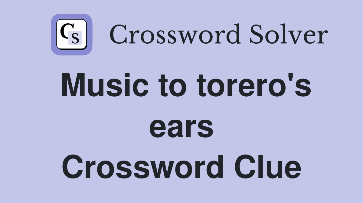 Music to torero's ears Crossword Clue