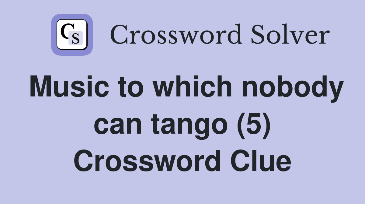 Music to which nobody can tango (5) Crossword Clue