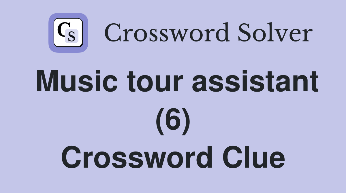 Music tour assistant (6) Crossword Clue
