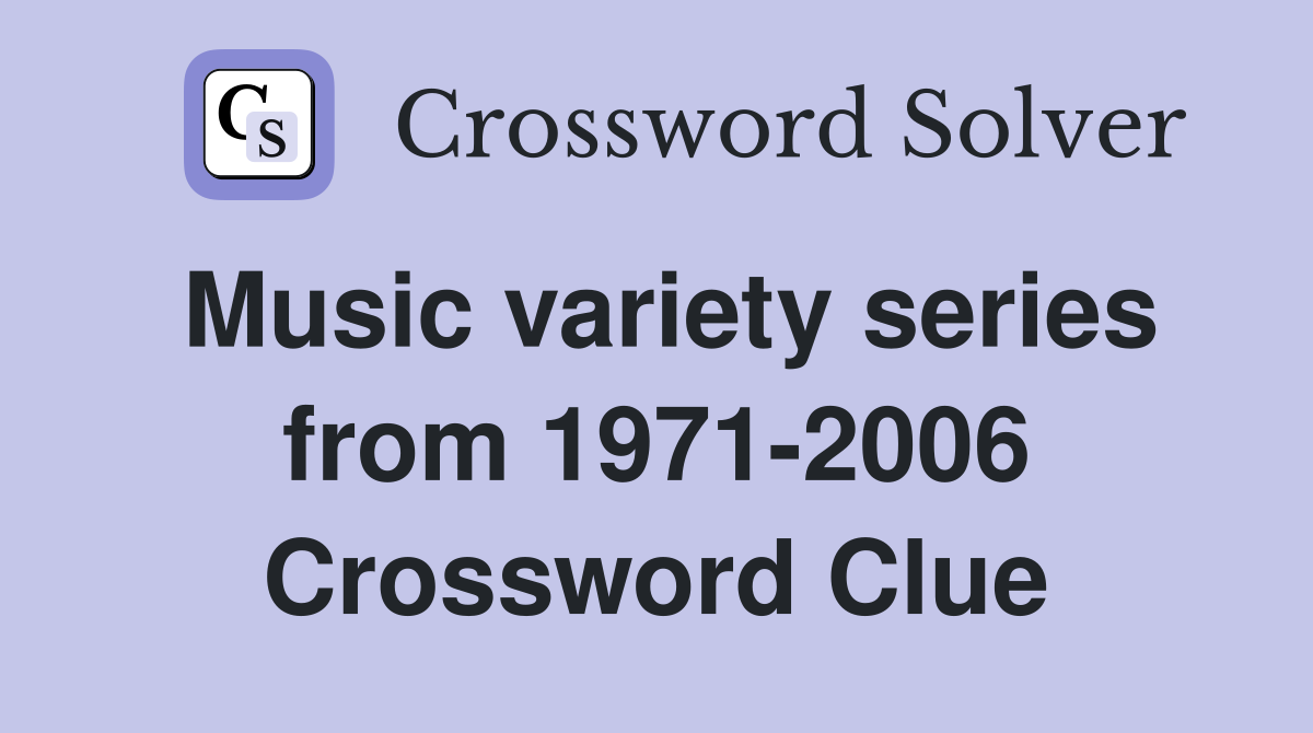 Music variety series from 1971-2006 Crossword Clue