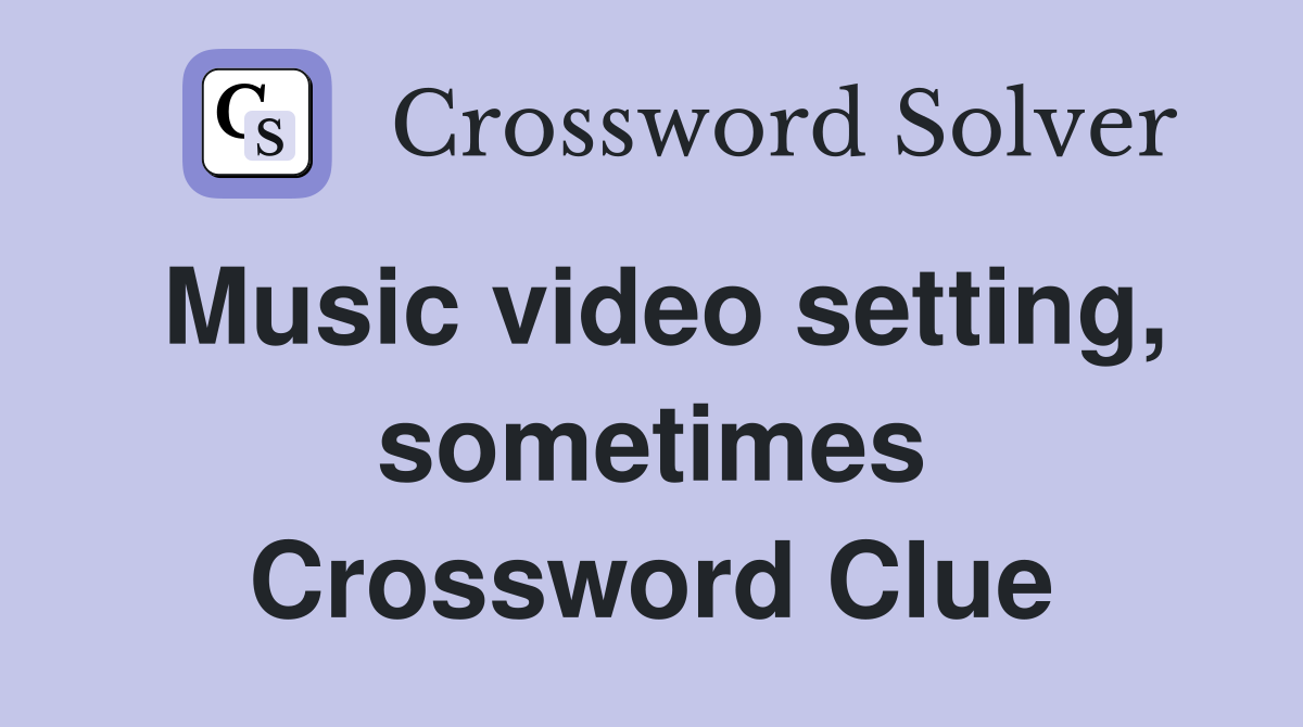 Music video setting, sometimes Crossword Clue