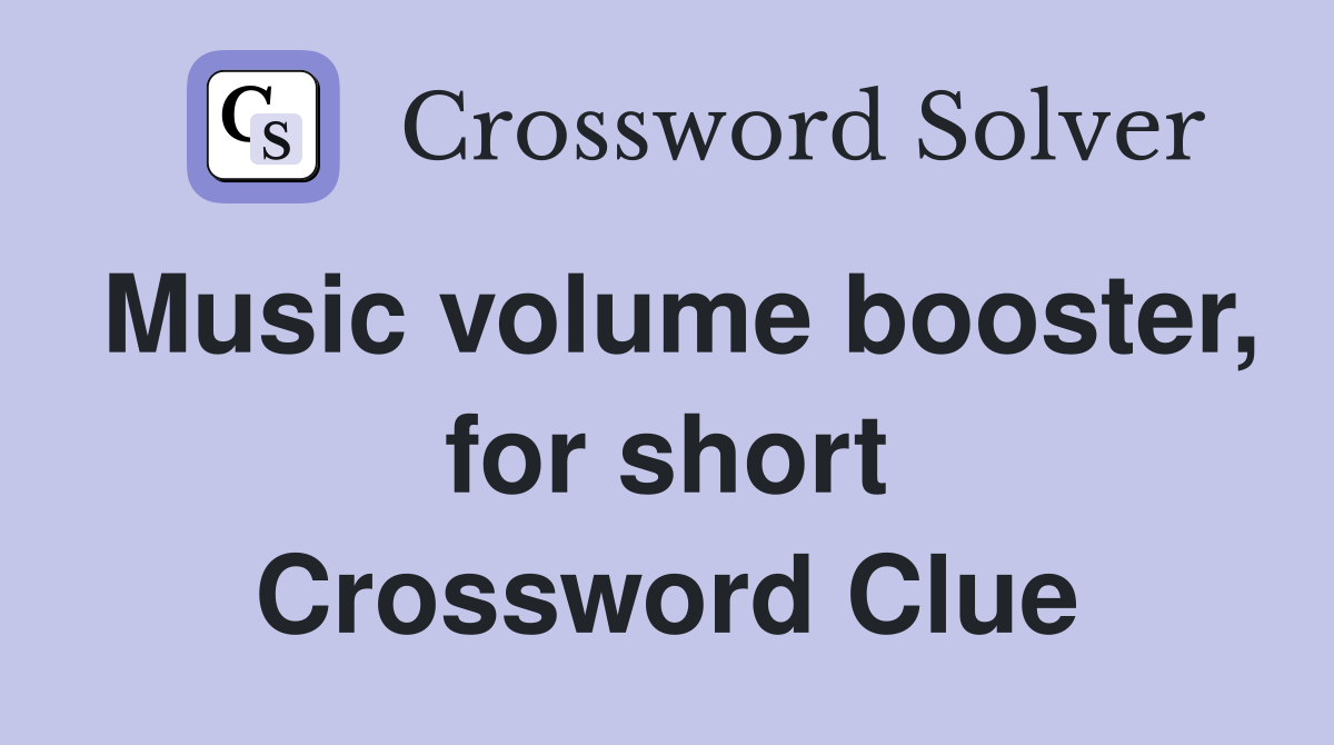 Music volume booster, for short Crossword Clue
