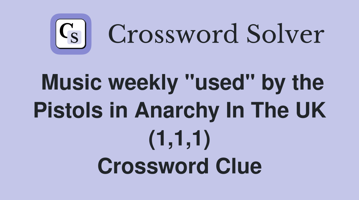 Music weekly "used" by the Pistols in Anarchy In The UK (1,1,1) Crossword Clue