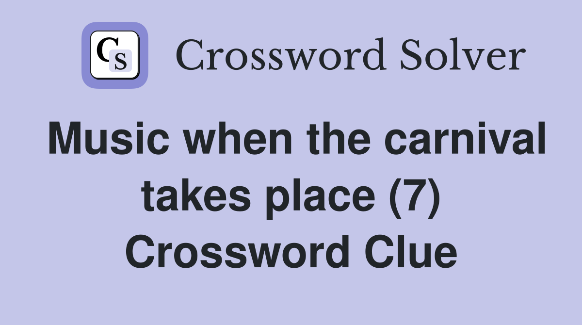 Music when the carnival takes place (7) Crossword Clue