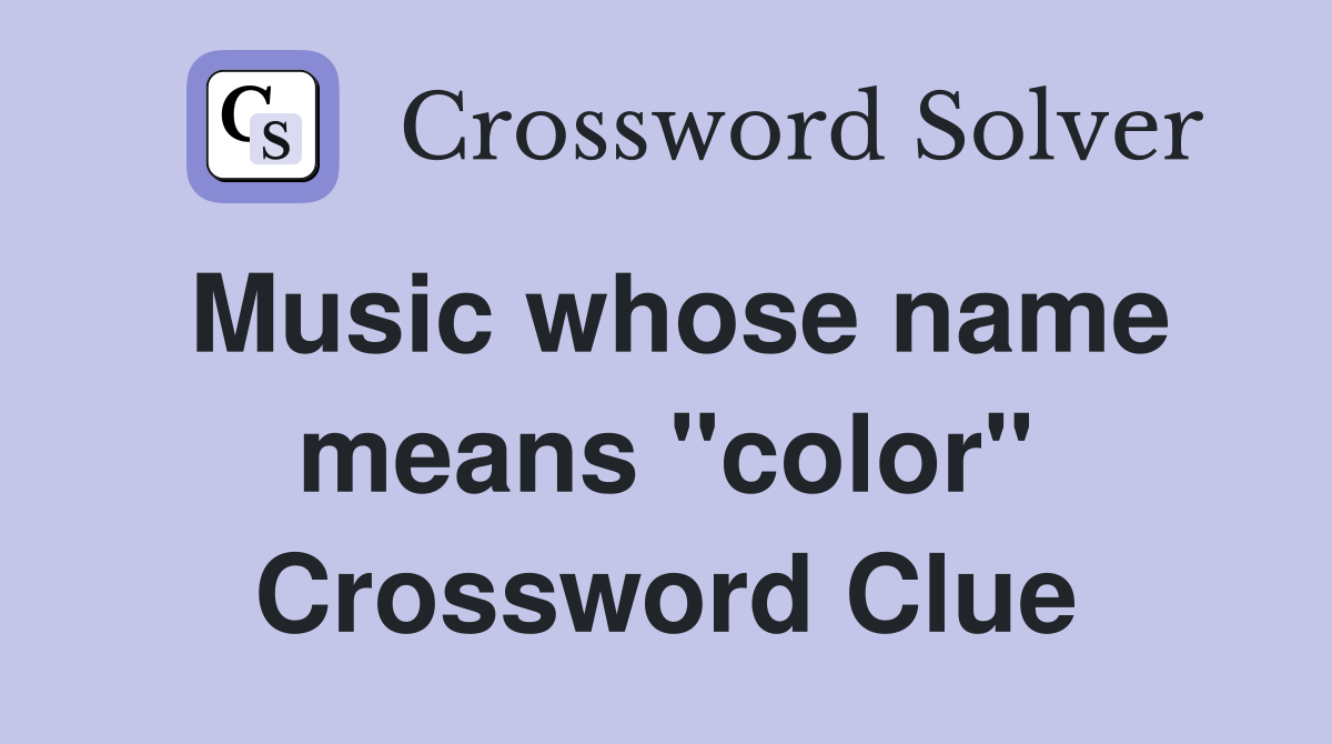 Music whose name means "color" Crossword Clue