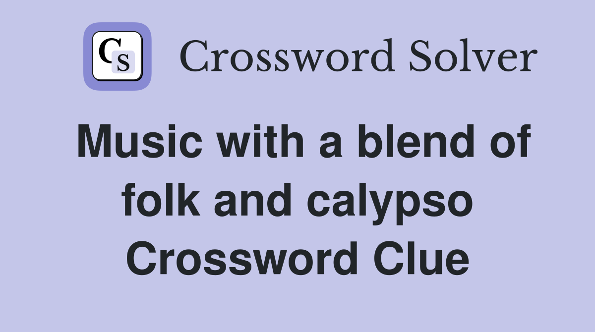 Music with a blend of folk and calypso Crossword Clue