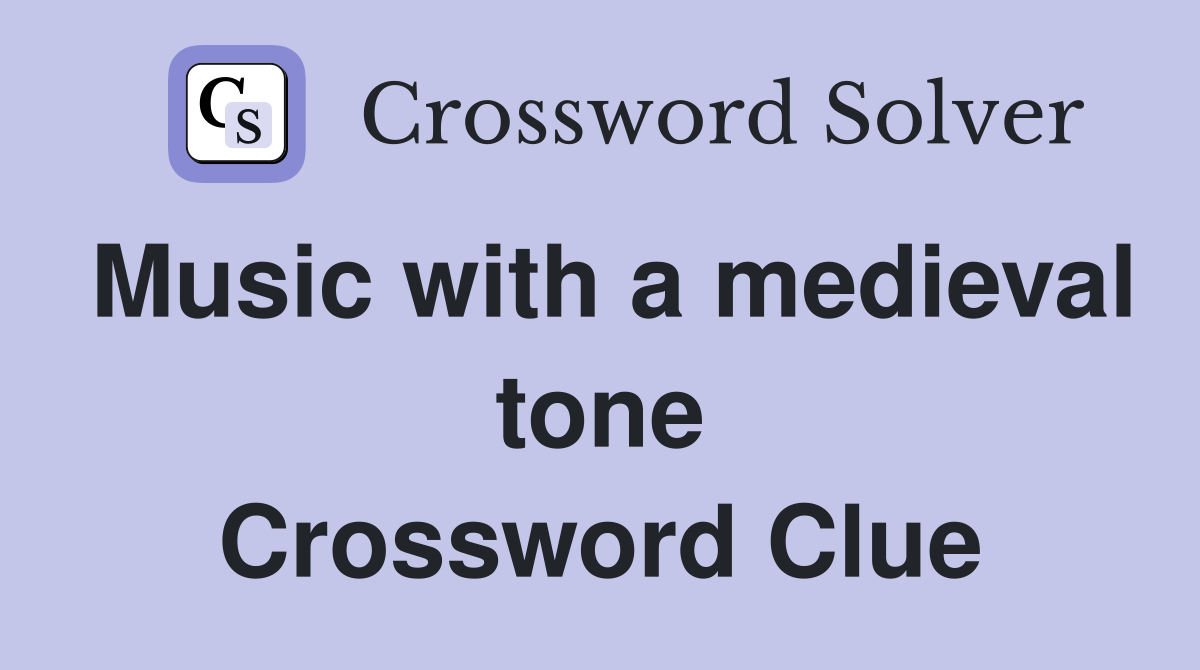 Music with a medieval tone Crossword Clue