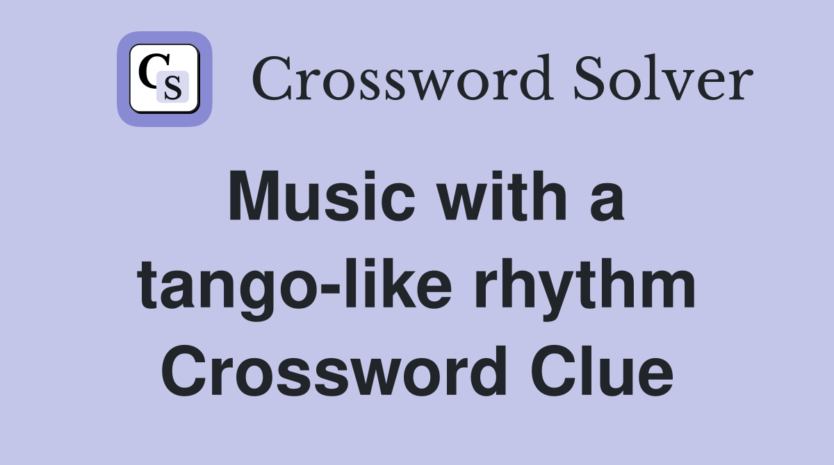 Music with a tango-like rhythm Crossword Clue