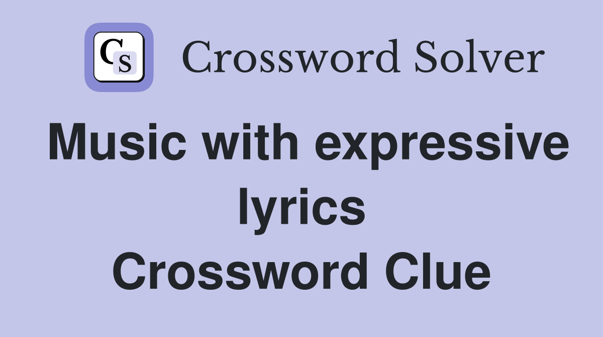 Music with expressive lyrics Crossword Clue