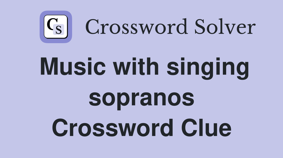 Music with singing sopranos Crossword Clue