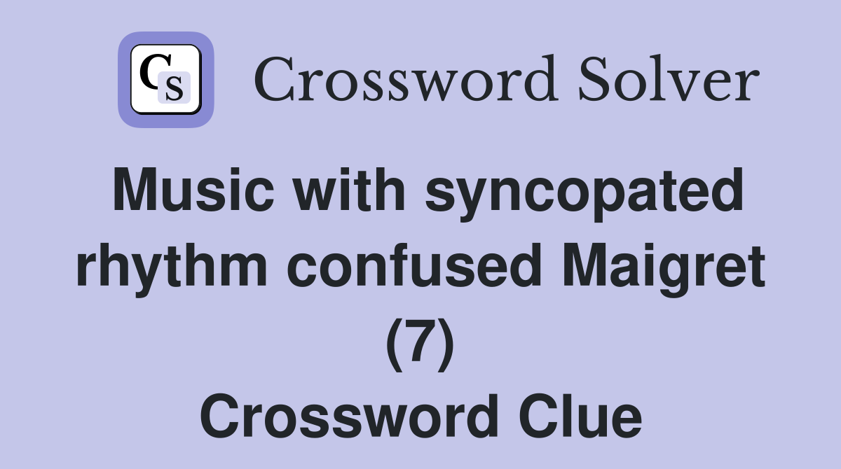 Music with syncopated rhythm confused Maigret (7) Crossword Clue