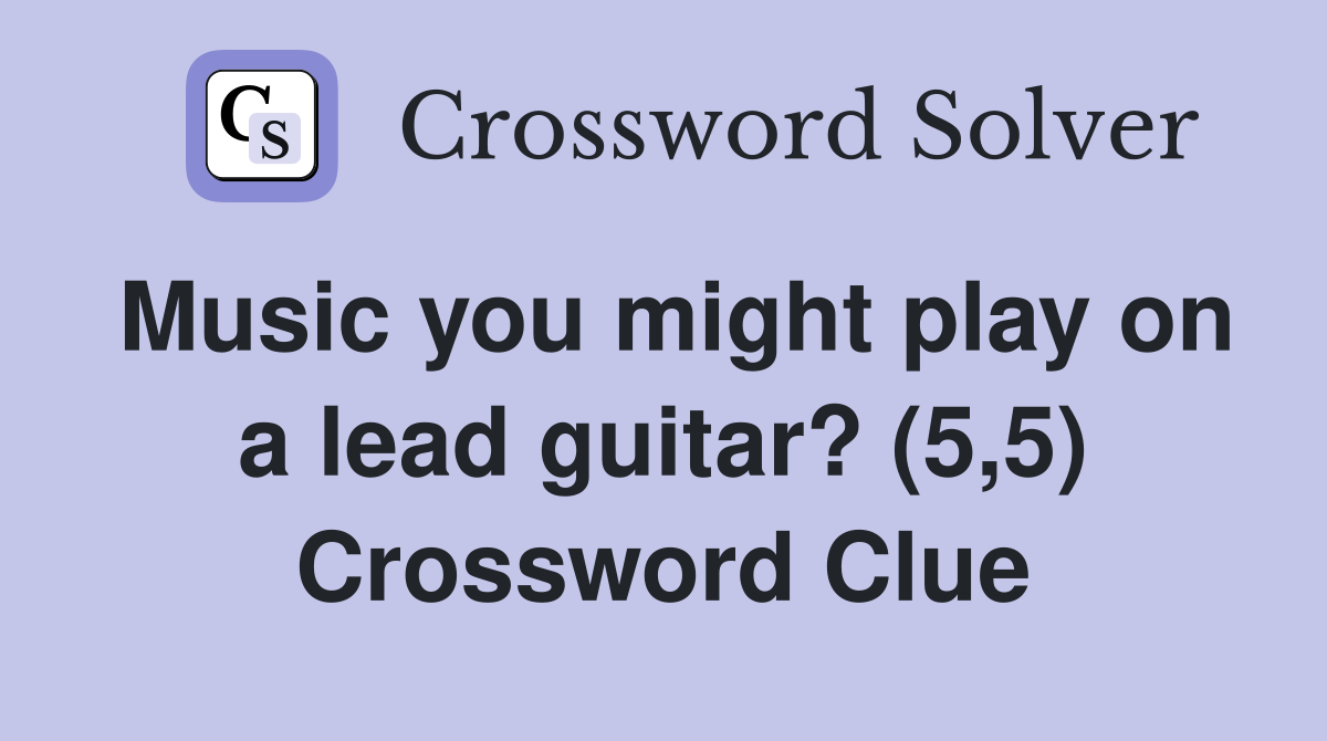 Music you might play on a lead guitar? (5,5) Crossword Clue