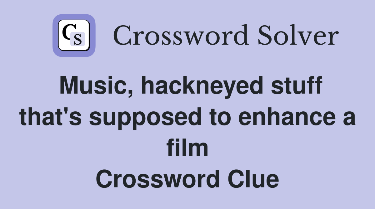 Music, hackneyed stuff that's supposed to enhance a film Crossword Clue