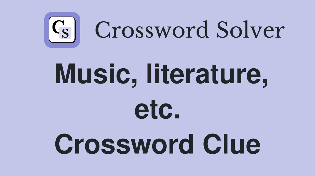 Music, literature, etc. Crossword Clue