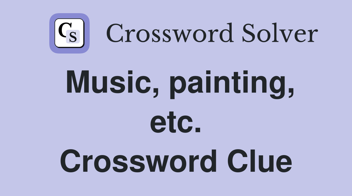 Music, painting, etc. Crossword Clue