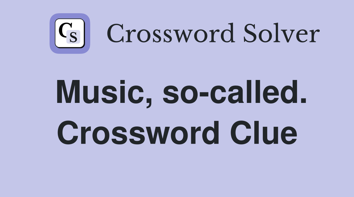 Music, so-called. Crossword Clue