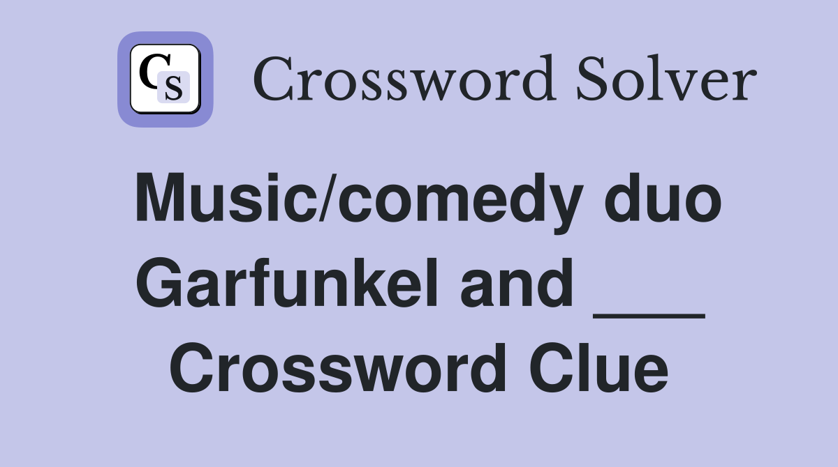 Music/comedy duo Garfunkel and ___ Crossword Clue