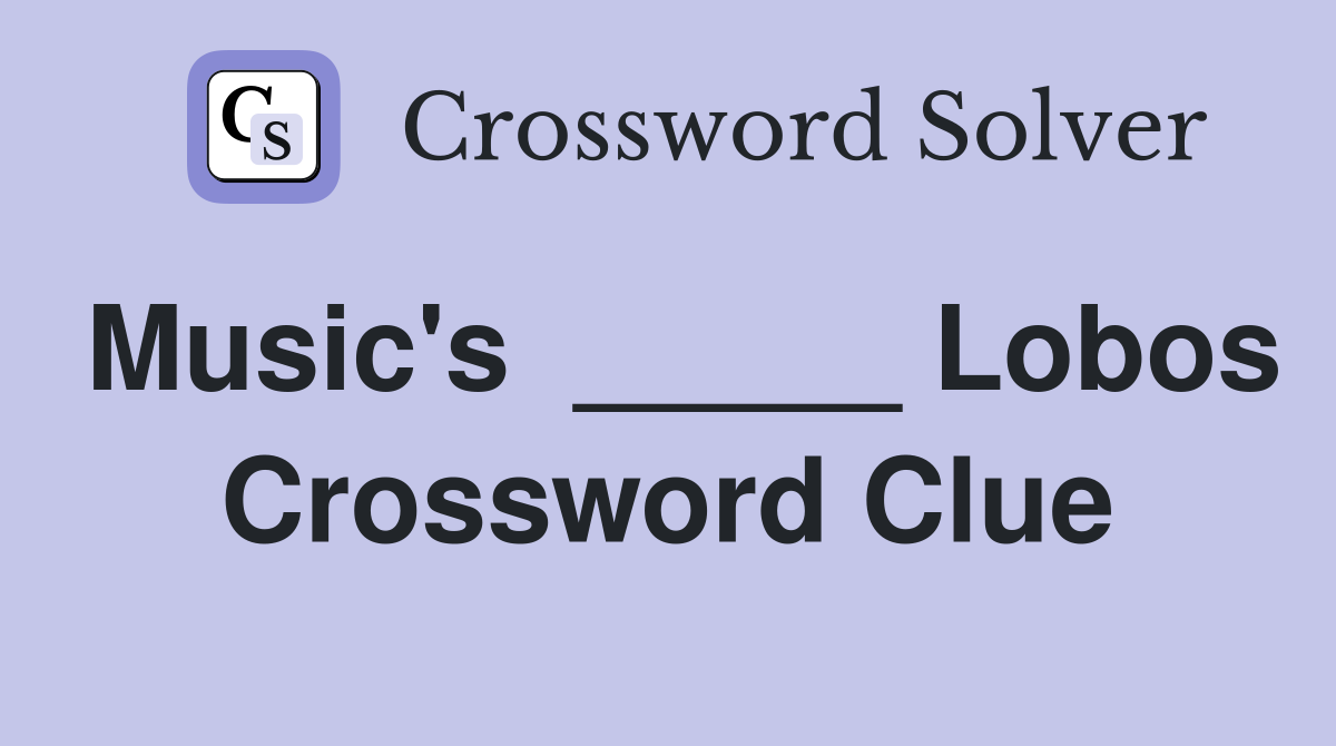 Music's  _____ Lobos Crossword Clue