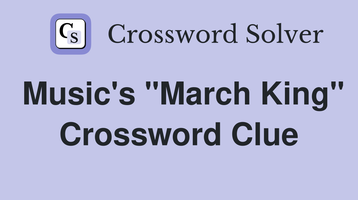 Music's "March King" Crossword Clue