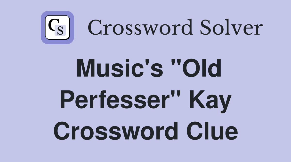 Music's "Old Perfesser" Kay Crossword Clue
