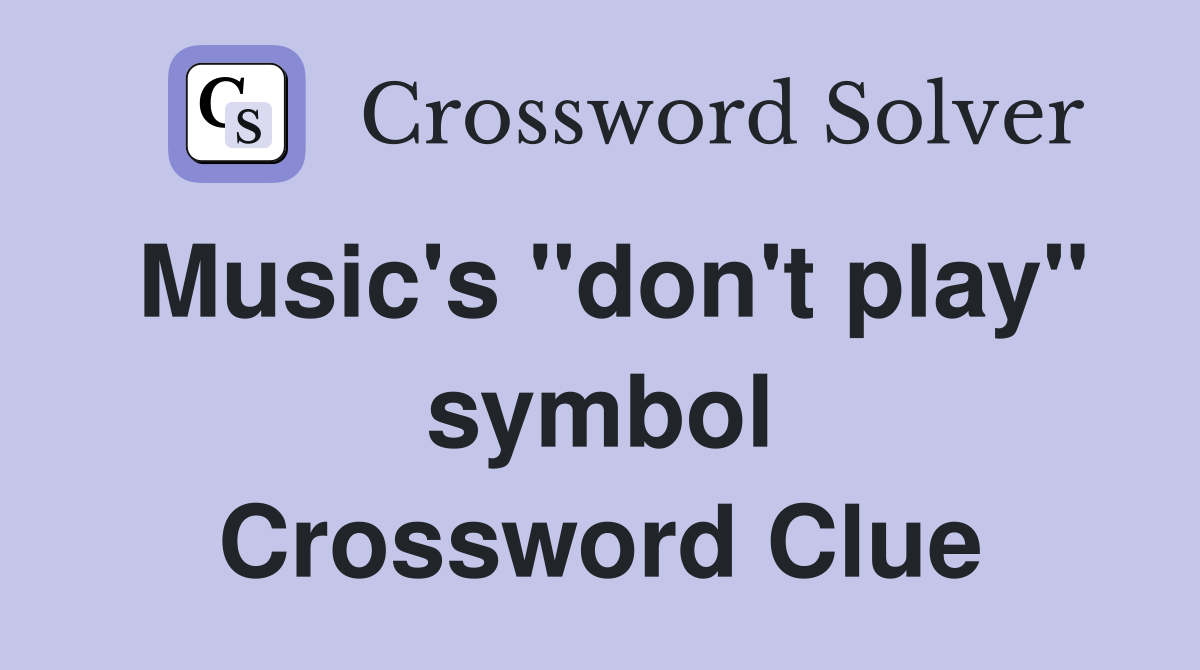 Music's "don't play" symbol Crossword Clue