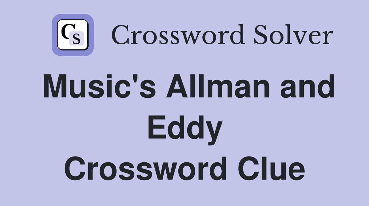 Music's Allman and Eddy Crossword Clue