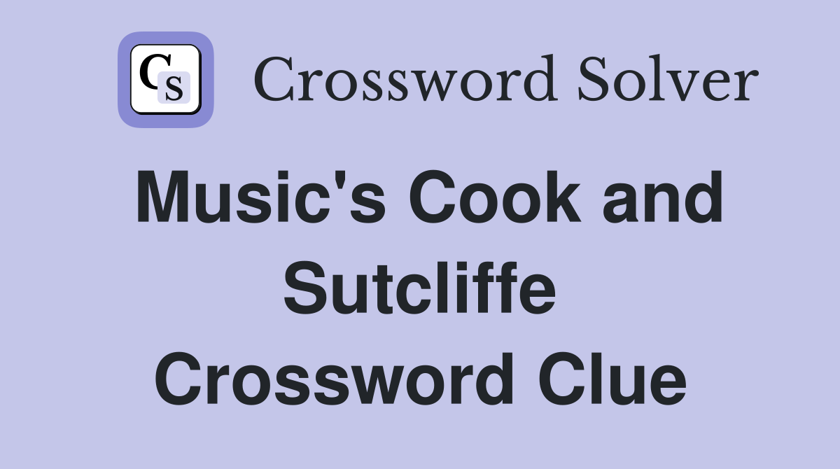 Music's Cook and Sutcliffe Crossword Clue