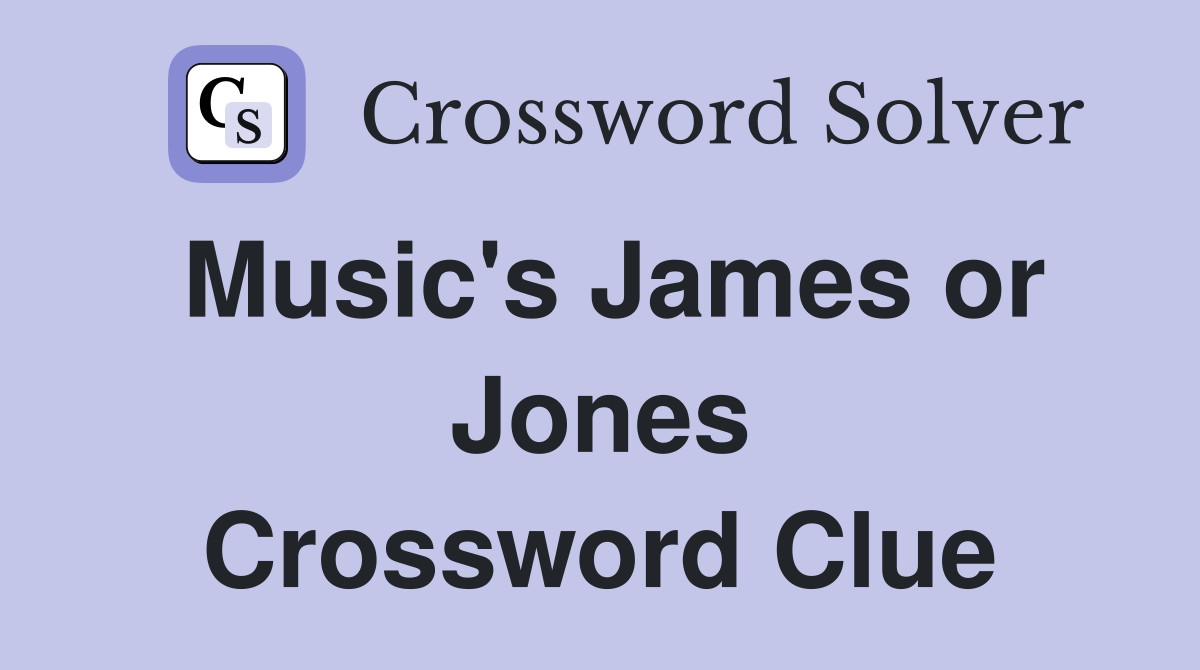Music's James or Jones Crossword Clue