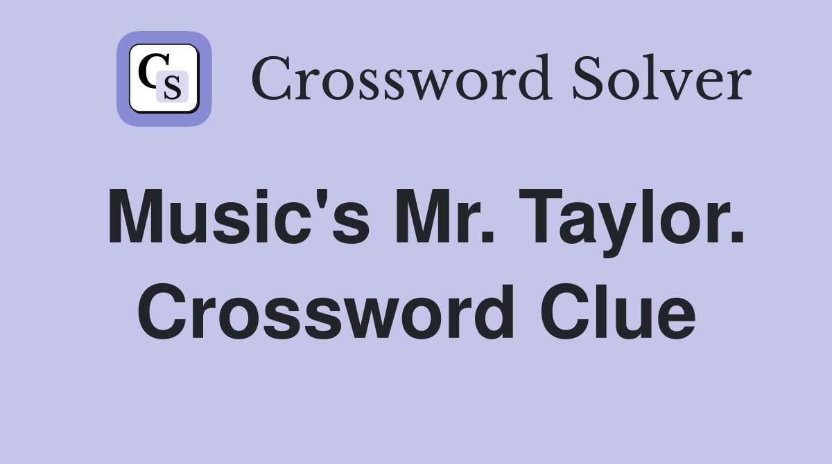 Music's Mr. Taylor. Crossword Clue