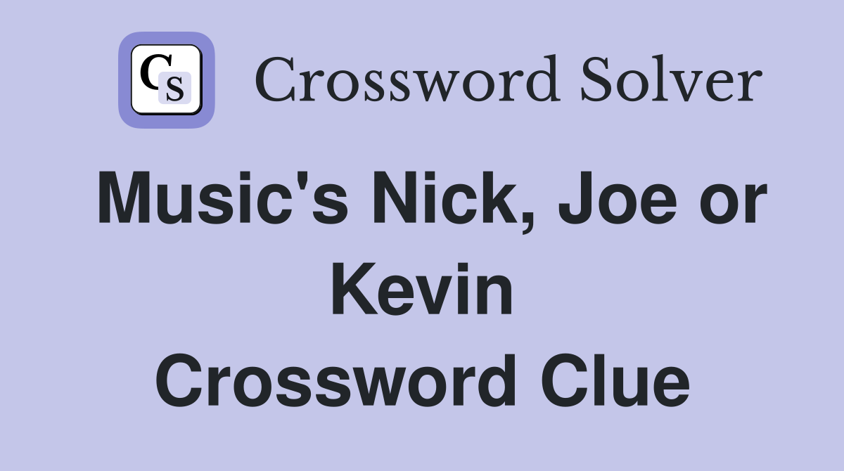 Music's Nick, Joe or Kevin Crossword Clue