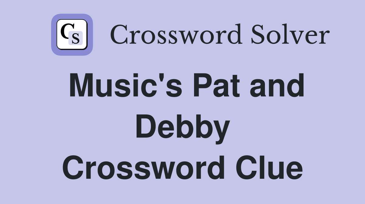 Music's Pat and Debby Crossword Clue