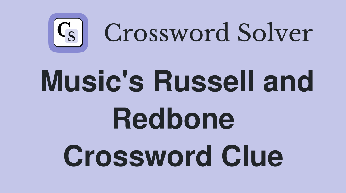Music's Russell and Redbone Crossword Clue