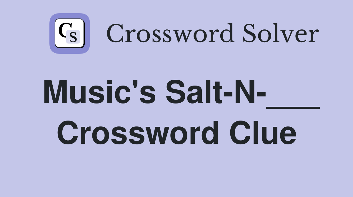 Music's Salt-N-___ Crossword Clue