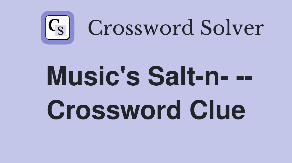 Music's Salt-n- -- Crossword Clue