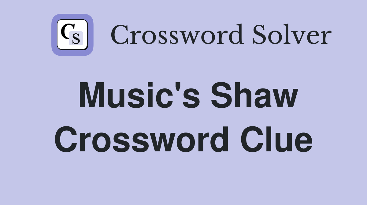 Music's Shaw Crossword Clue
