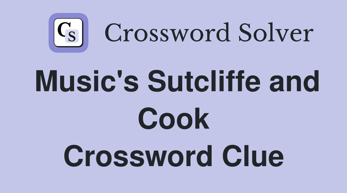 Music's Sutcliffe and Cook Crossword Clue