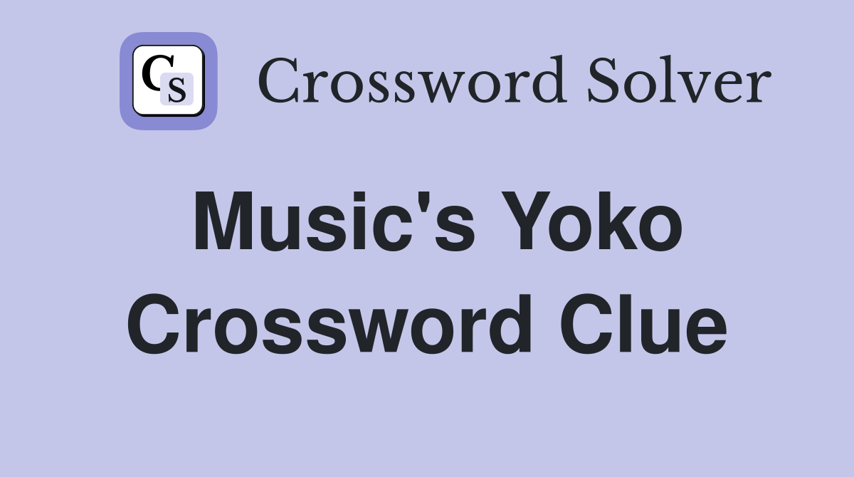 Music's Yoko Crossword Clue