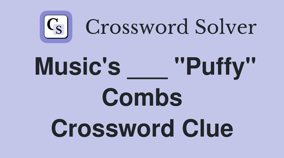 Music's ___ "Puffy" Combs Crossword Clue