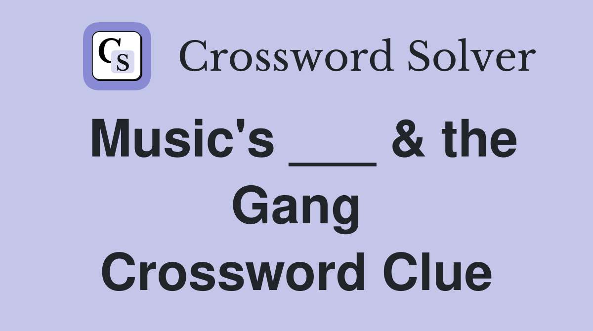 Music's ___ & the Gang Crossword Clue