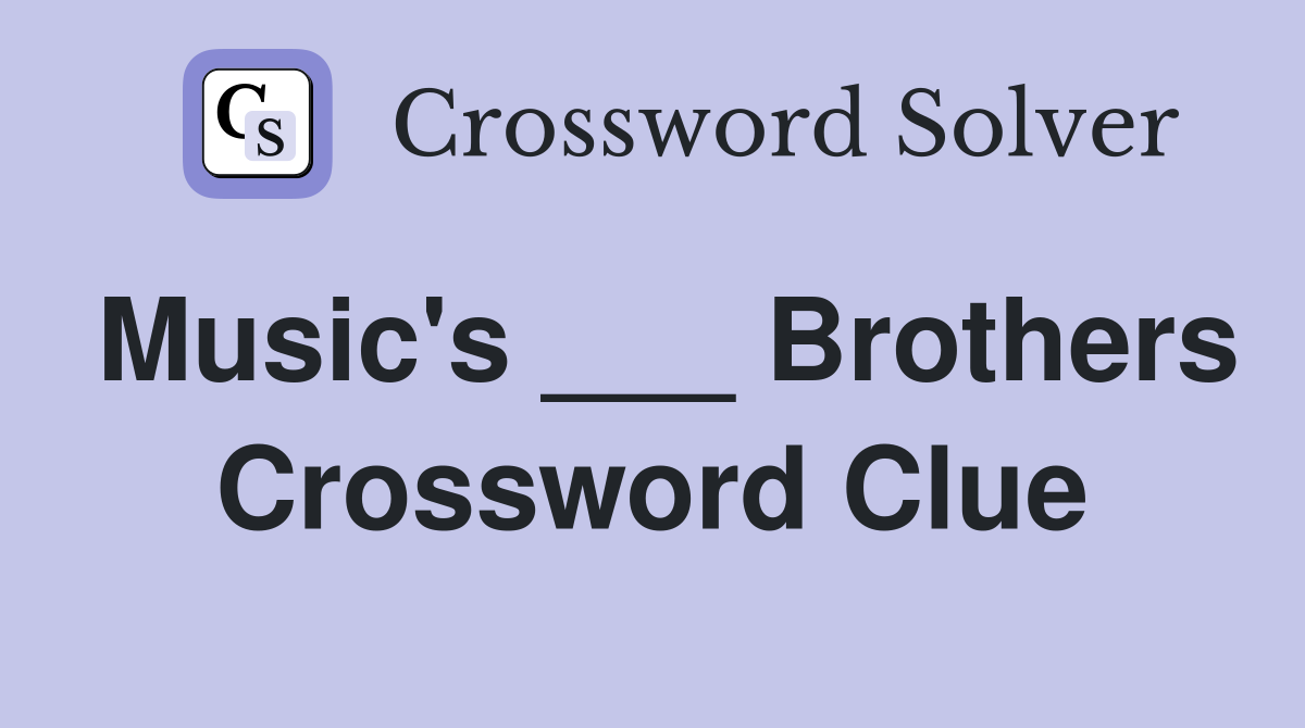 Music's ___ Brothers Crossword Clue